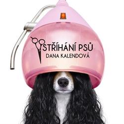 Stříhání psů - Dana Kalendová
